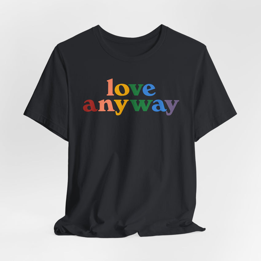 "Love Anyway" Pride T-Shirt