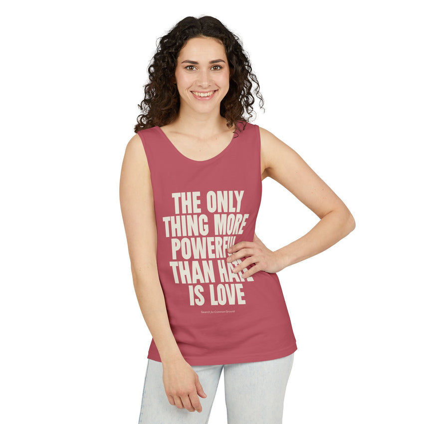 "The Only Thing More Powerful Than Hate is Love" Unisex Garment-Dyed Tank Top
