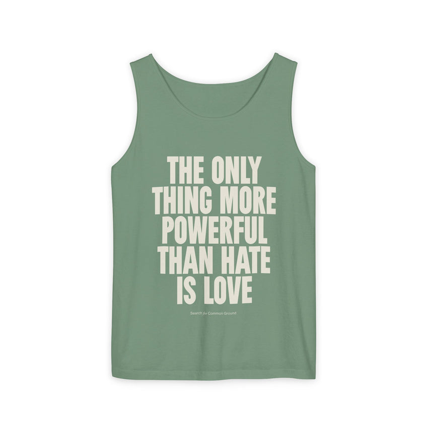 "The Only Thing More Powerful Than Hate is Love" Unisex Garment-Dyed Tank Top