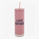 "Love Anyway" Maker Sip Tumbler 20oz