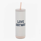 "Love Anyway" Maker Sip Tumbler 20oz