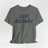 "Love Anyway" Unisex T-Shirt