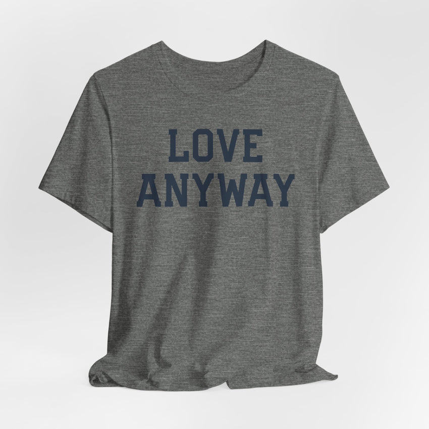 "Love Anyway" Unisex T-Shirt