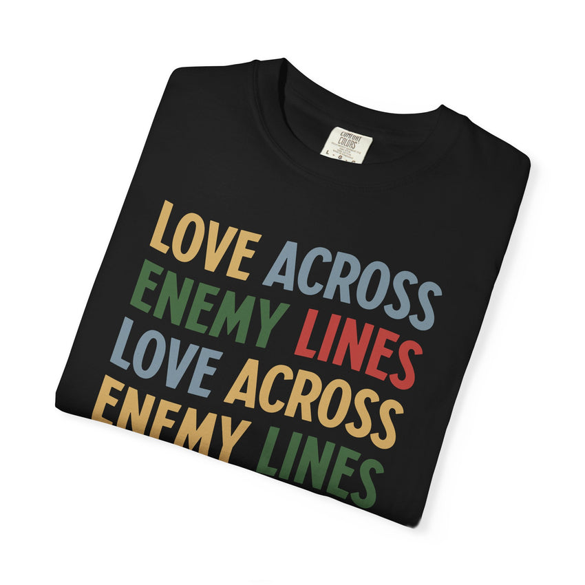 "Love Across Enemy Lines" Unisex Garment-Dyed T-shirt