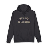 "We Belong to Each Other" Unisex Heavyweight Hooded Sweatshirt