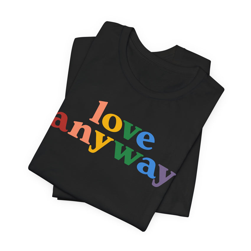 "Love Anyway" Pride T-Shirt
