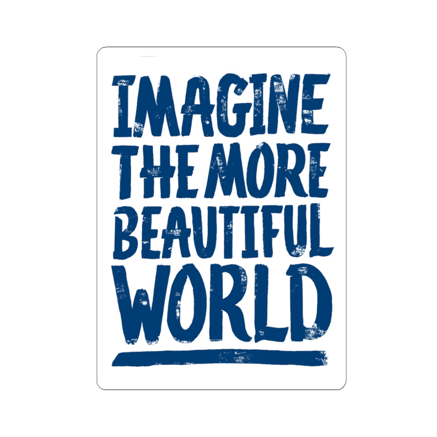 "Imagine the More Beautiful World" Kiss-Cut Sticker