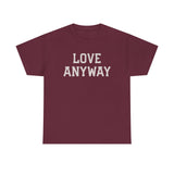 "Love Anyway" Unisex Heavy Cotton Tee