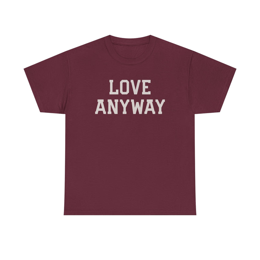 "Love Anyway" Unisex Heavy Cotton Tee