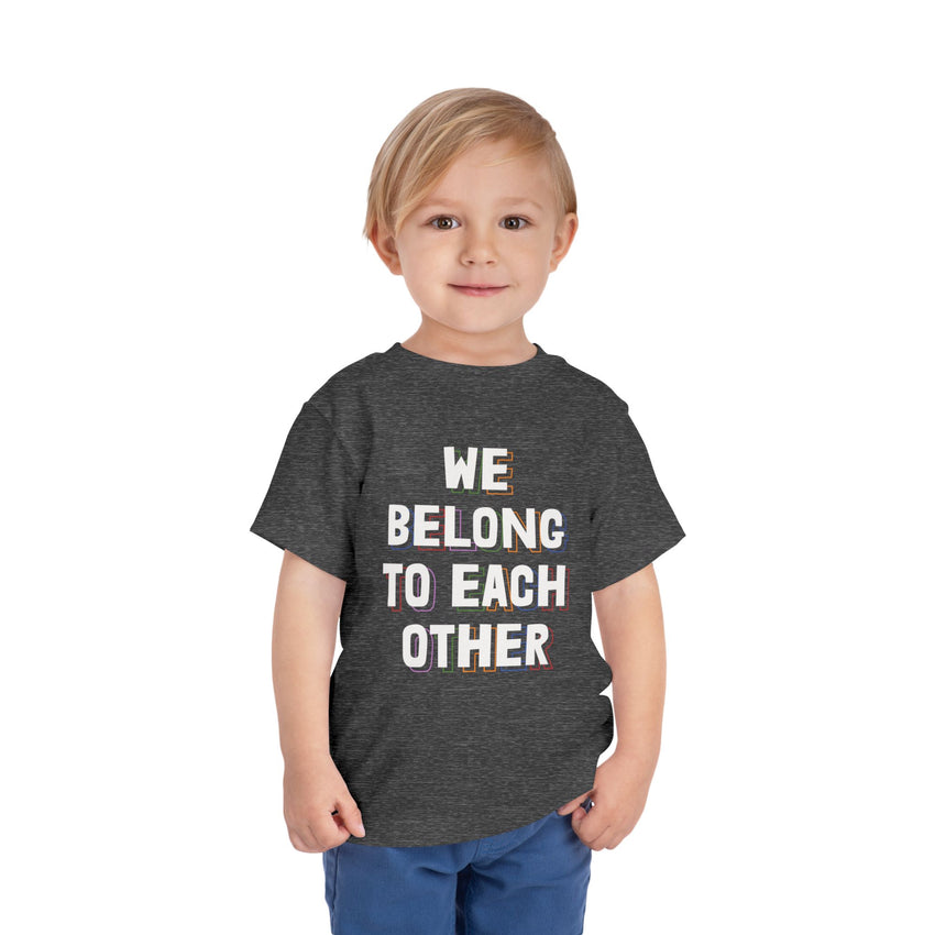 "We Belong To Each Other" Toddler Short Sleeve Tee