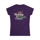 "We Belong To Each Other” Vintage Women's Softstyle Tee