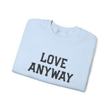 "Love Anyway" Embroidered Unisex Crewneck Sweatshirt