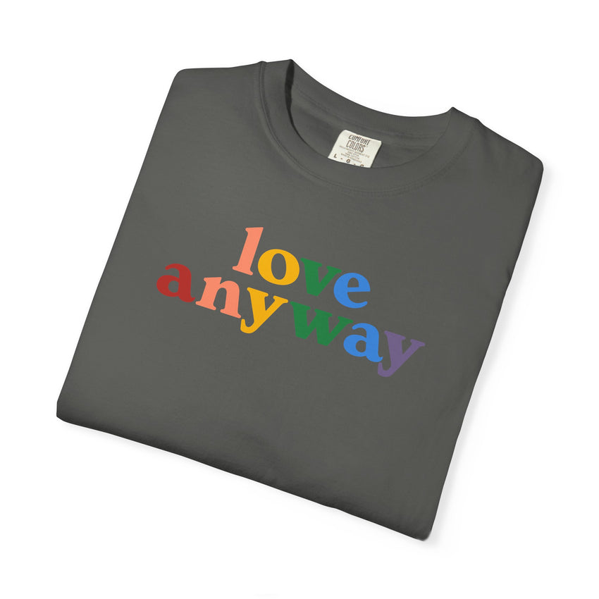 "Love Anyway" Pride Unisex Garment-Dyed T-shirt