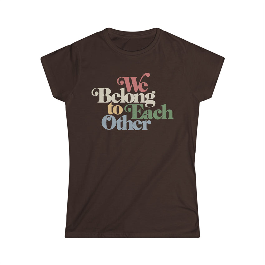 "We Belong To Each Other” Vintage Women's Softstyle Tee