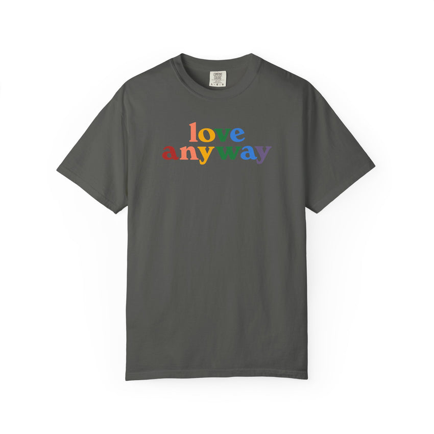 "Love Anyway" Pride Unisex Garment-Dyed T-shirt