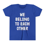 "We Belong To Each Other" Youth Short Sleeve Tee