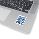 "Imagine the More Beautiful World" Kiss-Cut Sticker