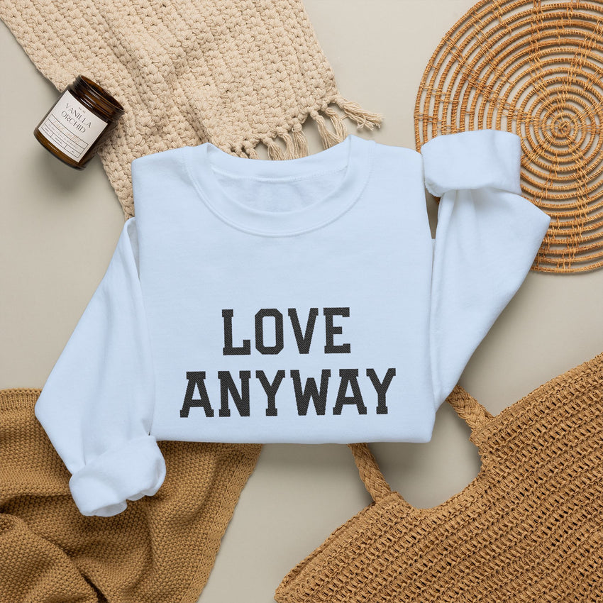 "Love Anyway" Embroidered Unisex Crewneck Sweatshirt