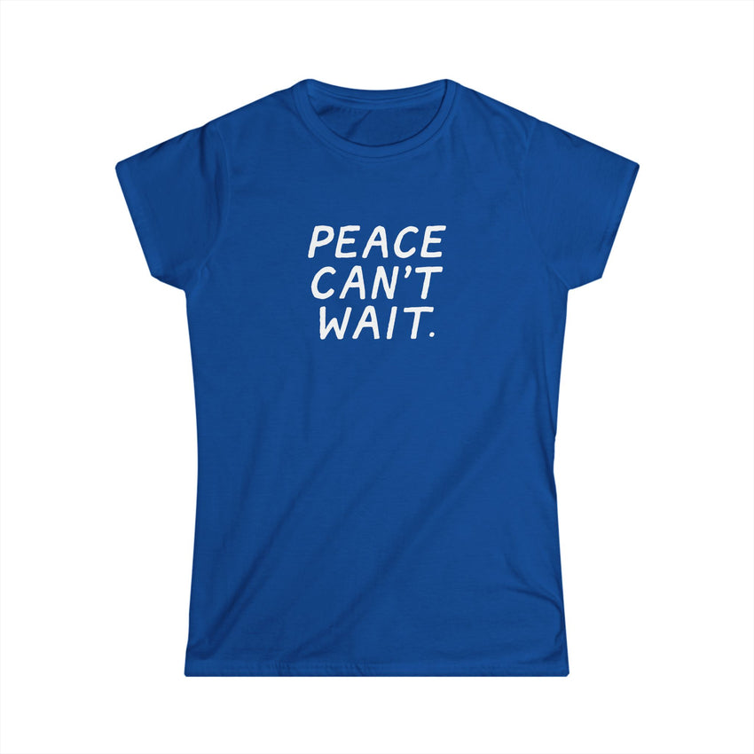 "Peace Can't Wait" Women's Softstyle Tee