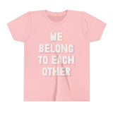 "We Belong To Each Other" Youth Short Sleeve Tee