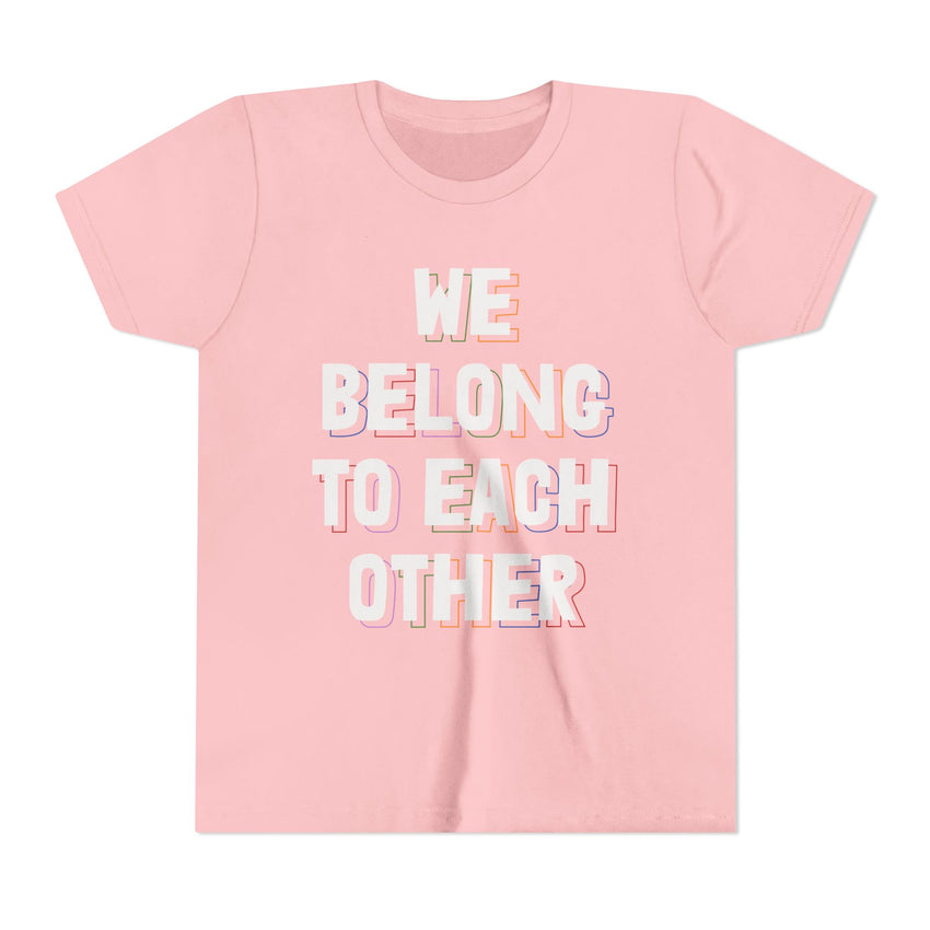 "We Belong To Each Other" Youth Short Sleeve Tee