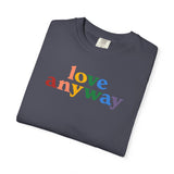 "Love Anyway" Pride Unisex Garment-Dyed T-shirt