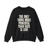"The Only Thing More Powerful Than Hate is Love" Unisex Heavy Blend Crewneck Sweatshirt