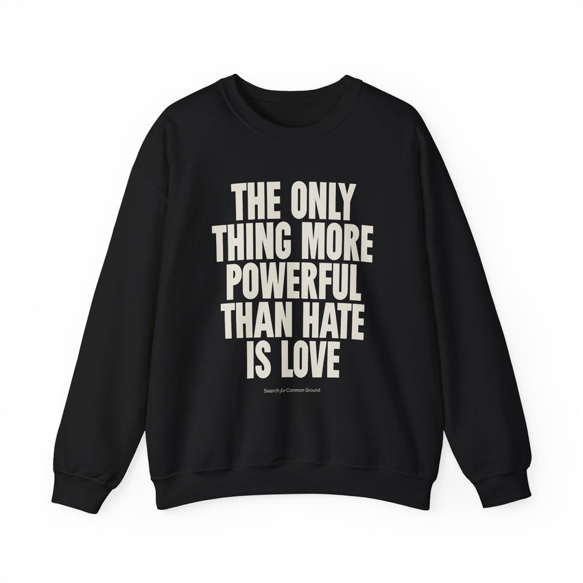 "The Only Thing More Powerful Than Hate is Love" Unisex Heavy Blend Crewneck Sweatshirt