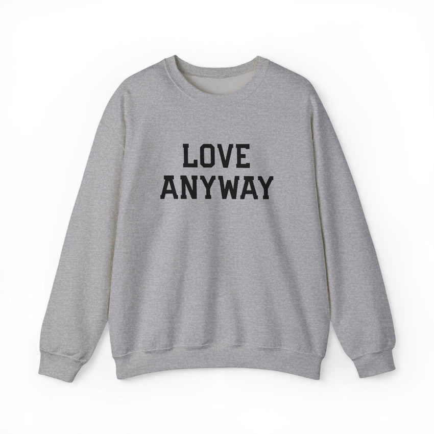 "Love Anyway" Embroidered Unisex Crewneck Sweatshirt
