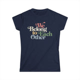 "We Belong To Each Other” Vintage Women's Softstyle Tee