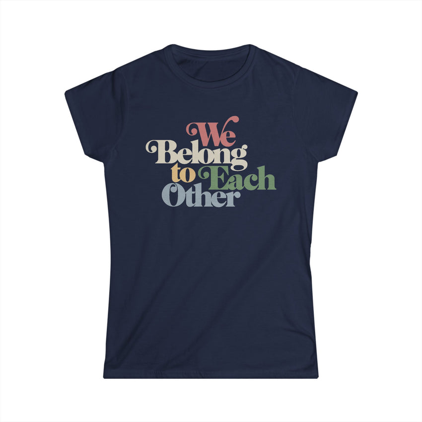 "We Belong To Each Other” Vintage Women's Softstyle Tee