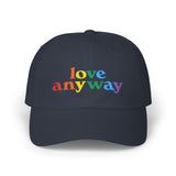 "Love Anyway" Pride Embroidered Classic Dad Cap