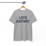 "Love Anyway" Unisex Heavy Cotton Tee