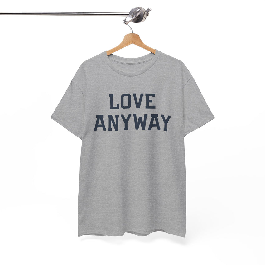 "Love Anyway" Unisex Heavy Cotton Tee