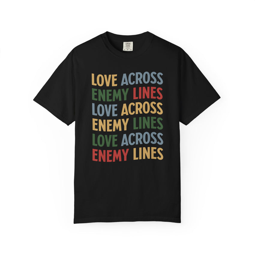 "Love Across Enemy Lines" Unisex Garment-Dyed T-shirt