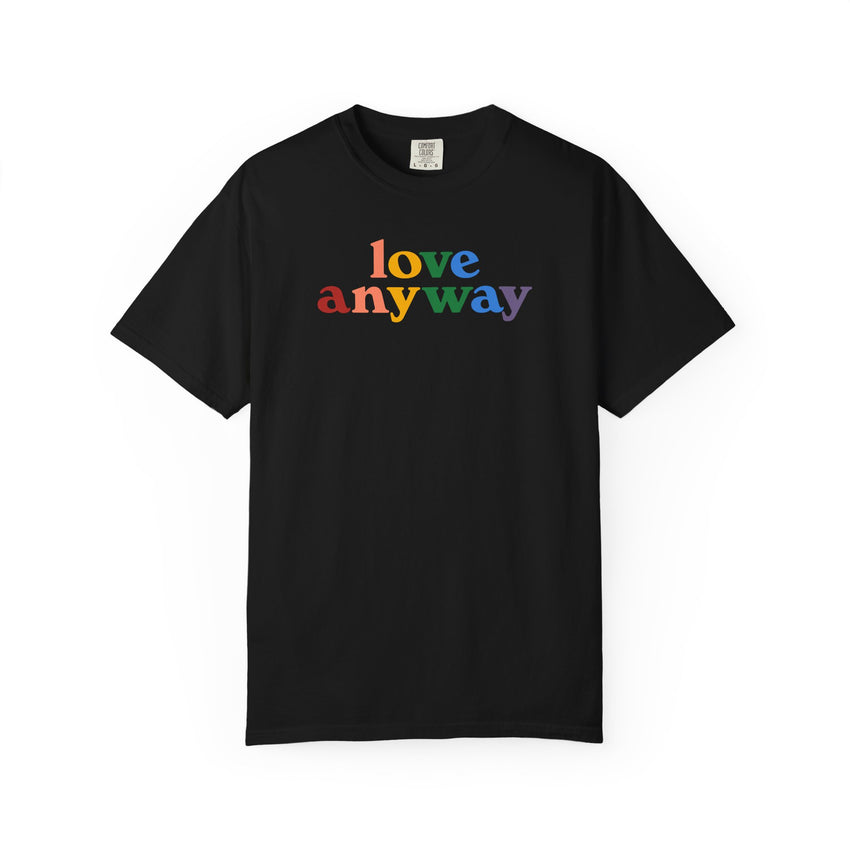 "Love Anyway" Pride Unisex Garment-Dyed T-shirt