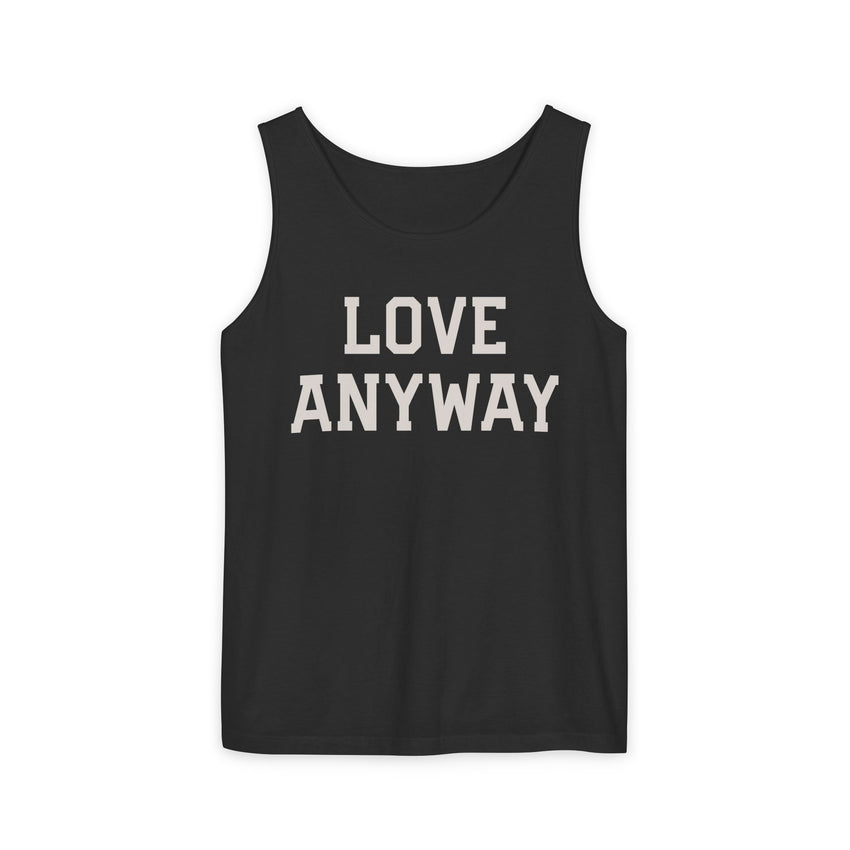 "Love Anyway" Unisex Garment-Dyed Tank Top