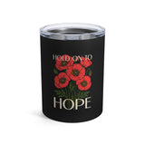 "Hold on to Hope" 10 oz Tumbler