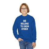 "We Belong To Each Other" Youth Crewneck Sweatshirt