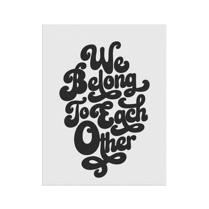 "We Belong to Each Other" Black Garden & House Banner