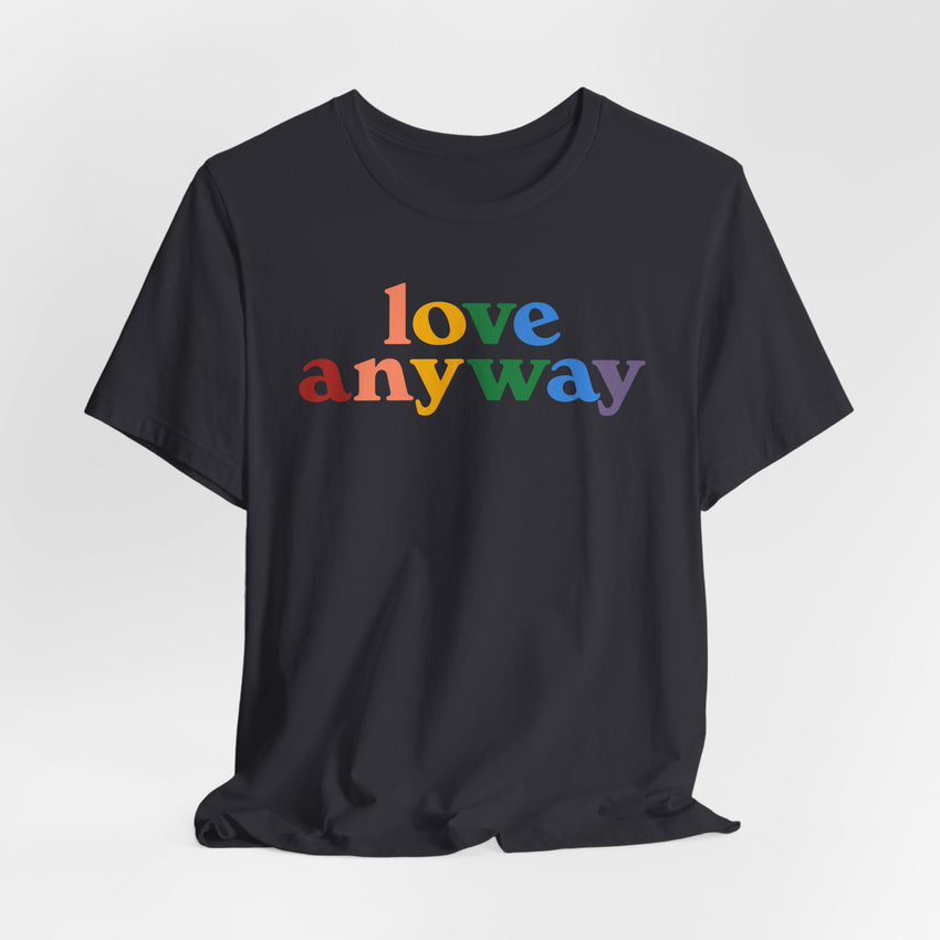 "Love Anyway" Pride T-Shirt