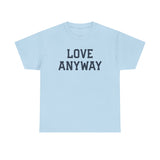 "Love Anyway" Unisex Heavy Cotton Tee
