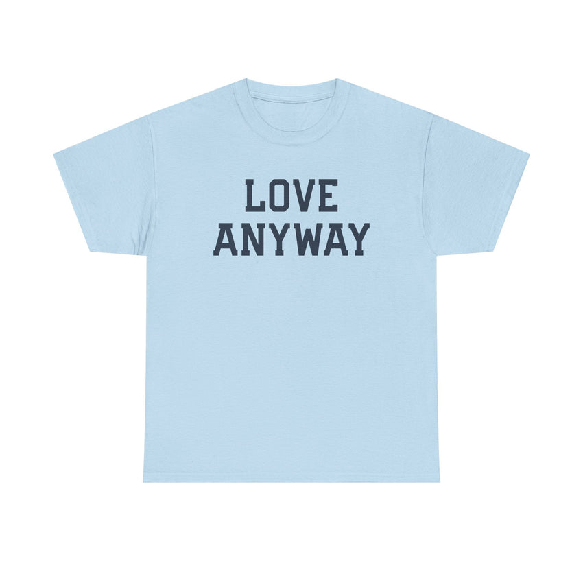 "Love Anyway" Unisex Heavy Cotton Tee