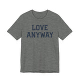 "Love Anyway" Unisex T-Shirt