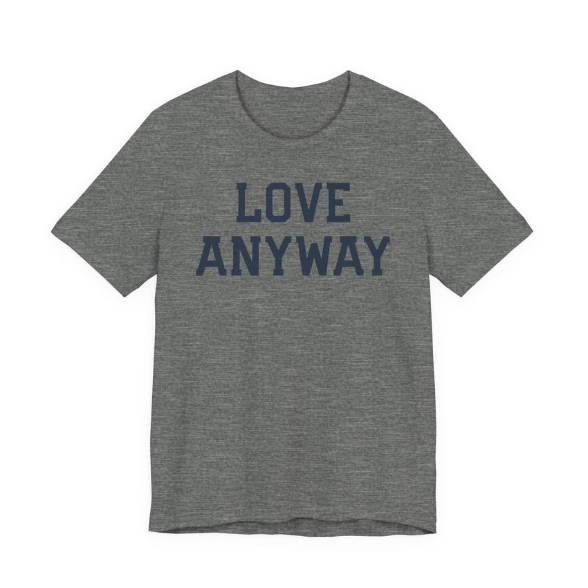 "Love Anyway" Unisex T-Shirt