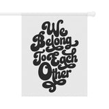 "We Belong to Each Other" Black Garden & House Banner