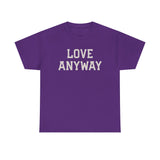 "Love Anyway" Unisex Heavy Cotton Tee