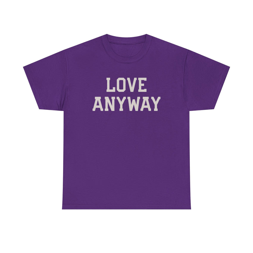 "Love Anyway" Unisex Heavy Cotton Tee