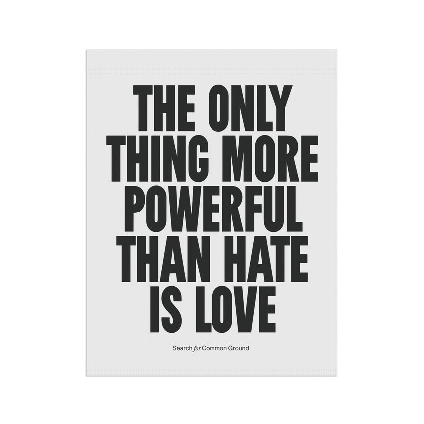 "The Only Thing More Powerful than Hate is Love" Garden & House Banner