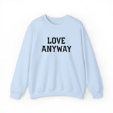 "Love Anyway" Embroidered Unisex Crewneck Sweatshirt
